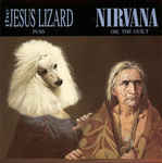 Nirvana / The Jesus Lizard