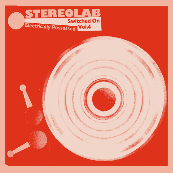 Electrically Possessed [Switched On Vol. 4] by Stereolab
